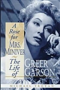 A Rose for Mrs. Miniver: The Life of Greer Garson (Hardcover)