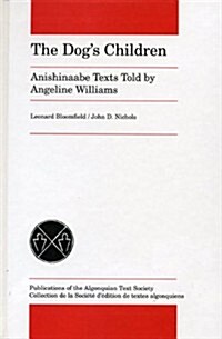 The Dogs Children: Anishinaabe Texts Told by Angeline Williams (Hardcover)