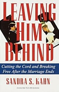 Leaving Him Behind: Cutting the Cord and Breaking Free After the Marriage Ends (Paperback)