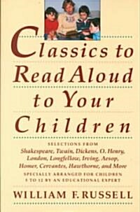 Classics to Read Aloud to Your Children: Selections from Shakespeare, Twain, Dickens, O.Henry, London, Longfellow, Irving Aesop, Homer, Cervantes, Haw (Paperback)