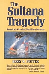 The Sultana Tragedy: Americas Greatest Maritime Disaster (Hardcover)