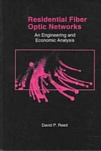 Residential Fiber Optic Networks: An Engineering and Economic Analysis (Hardcover)