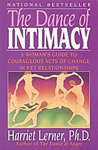 The Dance of Intimacy: A Womans Guide to Courageous Acts of Change in Key Relationships (Paperback)