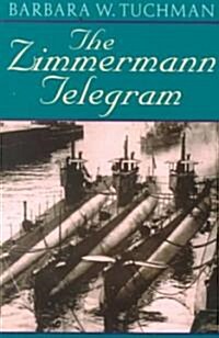 The Zimmermann Telegram: America Enters the War, 1917-1918; Barbara W. Tuchmans Great War Series (Paperback)