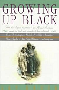 Growing Up Black: From Slave Days to the Present: 25 African-Americans Reveal the Trials and Triumphs of Their Childhoods (Paperback)