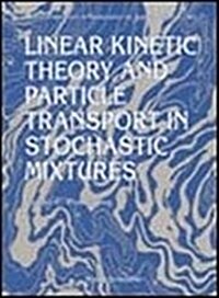 Linear Kinetic Theory and Particle Transport in Stochastic Mixtures (Hardcover)