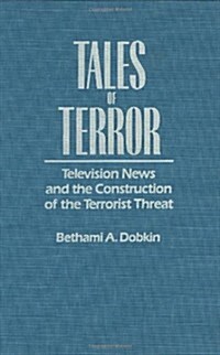 Tales of Terror: Television News and the Construction of the Terrorist Threat (Hardcover)