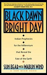 Black Dawn, Bright Day: Indian Prophecies for the Millennium That Reveal the Fate of the Earth (Paperback)