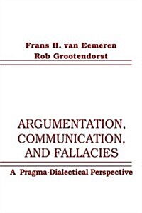 Argumentation, Communication, and Fallacies: A Pragma-Dialectical Perspective (Paperback)