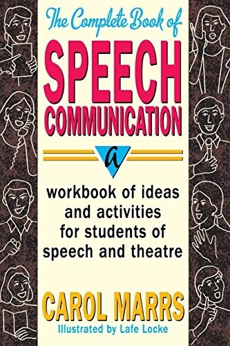 The Complete Book of Speech Communication: A Workbook of Ideas and Activities for Students of Speech and Theatre (Paperback)