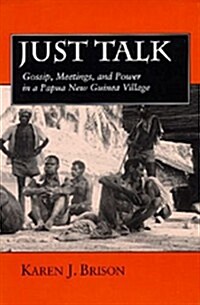 Just Talk: Gossip, Meetings, and Power in a Papua New Guinea Village Volume 11 (Hardcover)
