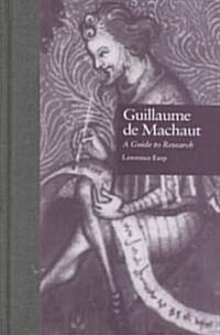 Guillaume de Machaut: A Guide to Research (Hardcover)