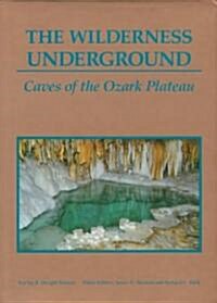 The Wilderness Underground, 1: Caves of the Ozark Plateau (Hardcover)