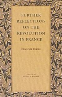 Further Reflections on the Revolution in France (Hardcover)