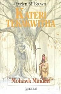 Kateri Tekakwitha: Mohawk Maiden (Paperback)