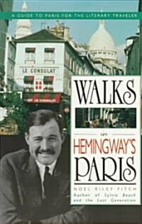 Walks in Hemingways Paris: A Guide to Paris for the Literary Traveler (Paperback)