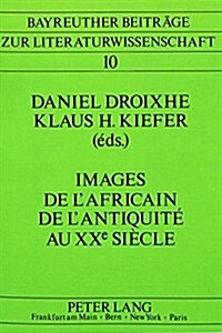 Images de lAfricain de lAntiquit?Au Xxe Si?le / Images of the African from Antiquity to the 20th Century / Bilder Des Afrikaners Von Der Antike Bi (Paperback)