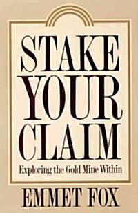 Stake Your Claim: Exploring the Gold Mine Within (Paperback)