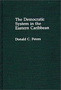 The Democratic System in the Eastern Caribbean (Hardcover)
