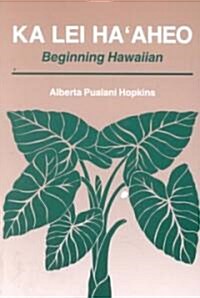 Ka Lei Haaheo: Beginning Hawaiian (Paperback)