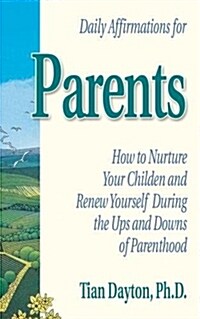 Daily Affirmations for Parents: How to Nurture Your Children and Renew Yourself During the Ups and Downs of Parenthood (Paperback)