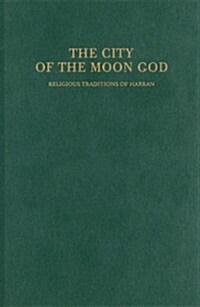 The City of the Moon God: Religious Traditions of Harran (Hardcover)
