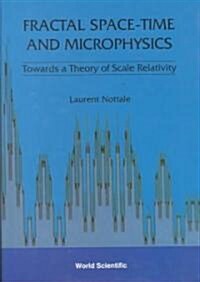 Fractal Space-Time and Microphysics: Towards a Theory of Scale Relativity (Hardcover)