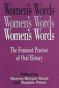 Womens Words : The Feminist Practice of Oral History (Paperback)