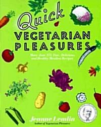 Quick Vegetarian Pleasures: More Than 175 Fast, Delicious, and Healthy Meatless Recipes (Paperback)