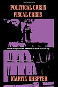 Political Crisis/Fiscal Crisis: The Collapse and Revival of New York City (Paperback)