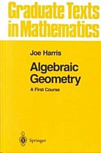 Algebraic Geometry: A First Course (Hardcover)