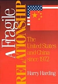 A Fragile Relationship: The United States and China Since 1972 (Paperback)