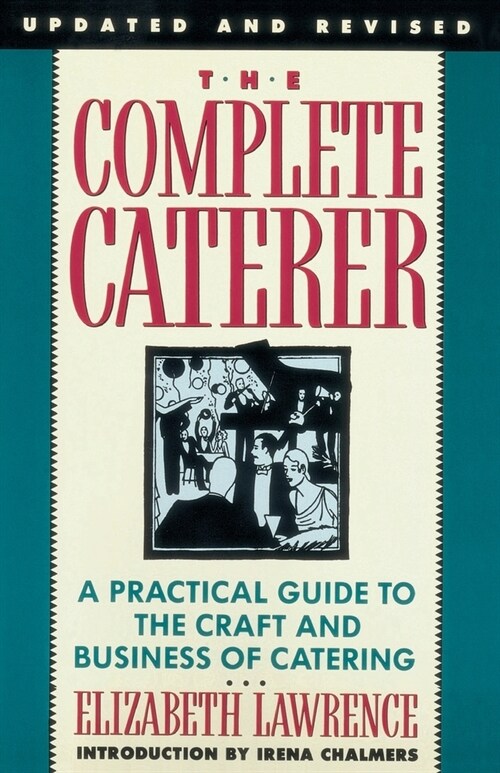 The Complete Caterer: A Practical Guide to the Craft and Business of Catering, Updated and Revised (Paperback, Rev)