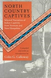 North Country Captives: Selected Narratives of Indian Captivity from Vermont and New Hampshire (Paperback)