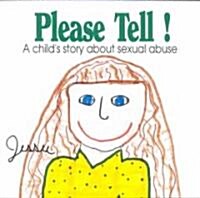 Please Tell: A Childs Story about Sexual Abuse (Paperback)
