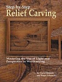 Step-By-Step Relief Carving: Mastering the Use of Light and Perspective in Woodcarving (Paperback)