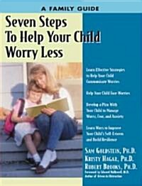 Seven Steps to Help Your Child Worry Less: A Family Guide (Paperback)