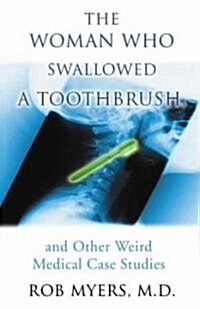 The Woman Who Swallowed a Toothbrush: And Other Weird Medical Case Histories (Paperback)