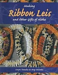 Making Ribbon Leis and Other Gifts of Aloha (Paperback, Spiral)