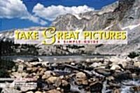 Take Great Pictures: A Simple Guide (Paperback)