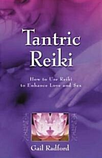 Tantric Reiki: How to Use Reiki to Enhance Love and Sex (Paperback)