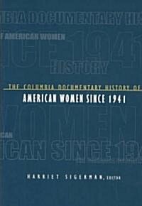 The Columbia Documentary History of American Women Since 1941 (Hardcover)