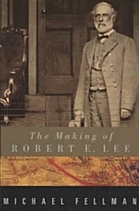 The Making of Robert E. Lee (Paperback)