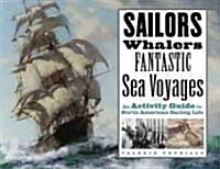 Sailors, Whalers, Fantastic Sea Voyages: An Activity Guide to North American Sailing Life (Paperback)