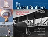 [중고] The Wright Brothers for Kids: How They Invented the Airplane, 21 Activities Exploring the Science and History of Flight (Paperback)