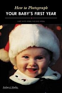 How to Photograph Your Babys First Year (Paperback)