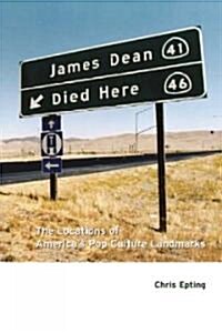 James Dean Died Here: The Locations of Americas Pop Culture Landmarks (Paperback)