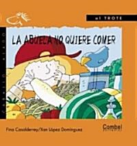 LA Abuela No Quiere Comer / Grandma Doesnt Want to Eat (Hardcover)