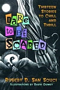 Dare to Be Scared: Thirteen Stories to Chill and Thrill (Hardcover)