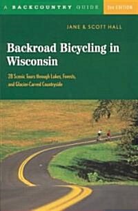 Backroad Bicycling in Wisconsin: 28 Scenic Tours Through Lakes, Forests, and Glacier-Carved C28 Scenic Tours Through Lakes, Forests, and Glacier-Carve (Paperback, 2)
